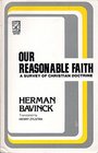 Our Reasonable Faith A Survey of Christian Doctrine