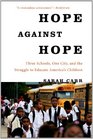 Hope Against Hope Three Schools One City and the Struggle to Educate America's Children