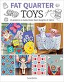 Fat Quarter Toys 25 Projects to Make From Short Lengths of Fabric