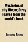 Mysteries of city life or Stray leaves from the world's book