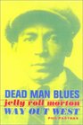 Dead Man Blues Jelly Roll Morton Way Out West