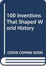 100 Inventions That Shaped World History