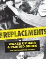 The Replacements Waxed Up Hair and Painted Shoes The Photographic History