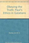Obeying the Truth Paul's Ethics in Galatians