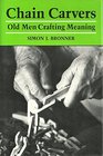 Chain Carvers Old Men Crafting Meaning