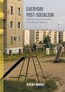 Everyday PostSocialism WorkingClass Communities in the Russian Margins