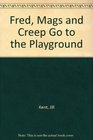 Fred Mags and Creep Go to the Playground