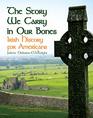 The Story We Carry in Our Bones Irish History for Americans