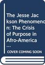 The Jesse Jackson Phenomenon The Crisis of Purpose in AfroAmerican Politics