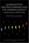 Globalization Lifelong Learning and the Learning Society Sociological Perspectives