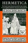 Hermetica : The Greek Corpus Hermeticum and the Latin Asclepius in a New English Translation, with Notes and Introduction