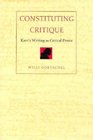 Constituting Critique Kant's Writing As Critical Praxis