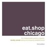 eatshop chicago The Indispensable Guide to Inspired Locally Owned Eating and Shopping Establishments