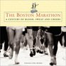 The Boston Marathon A Century of Blood Sweat and Cheers