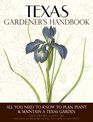 Texas Gardener's Handbook All You Need to Know to Plan Plant  Maintain a Texas Garden