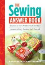The Sewing Answer Book Solutions to Every Problem You'll Ever Face Answers to Every Question You'll Ever Ask