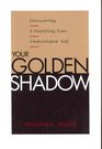 Your Golden Shadow Discovering and Fulfilling Your Undeveloped Self