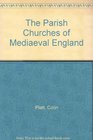 The Parish Churches of Mediaeval England
