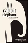 The Rabbit and the Elephant Why Small Is the New Big for Today's Church