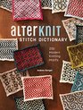 AlterKnit Stitch Dictionary 200 Modern Knitting Motifs