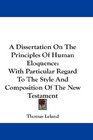 A Dissertation On The Principles Of Human Eloquence With Particular Regard To The Style And Composition Of The New Testament