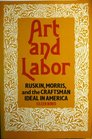 Art and Labor Ruskin Morris and the Craftsman Ideal in America