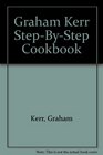 Graham Kerr StepByStep Cookbook