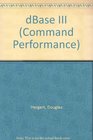 Command Performance dBASE III The Microsoft Desktop Dictionary and CrossReference Guide