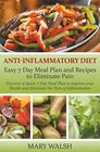AntiInflammatory Diet Easy 7 Day Meal Plan and Recipes to Eliminate Pain Discover a Quick 7 Day Meal Plan to Improve your Health and Eliminate the Pain of Inflammation
