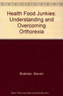 Health Food Junkies Understanding and Overcoming Orthorexia