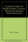 Communication in Small Groups  Custom Edition for Arizona State University