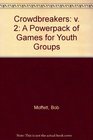 Crowdbreakers v 2 A Powerpack of Games for Youth Groups