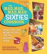 The Mad Mad Mad Mad Sixties Cookbook More than 100 Retro Recipes for the Modern Cook
