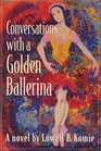 Conversations with a Golden Ballerina
