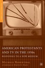 American Protestants and TV in the 1950s Responses to a New Medium