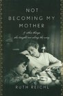 Not Becoming My Mother And Other Things She Taught Me Along the Way