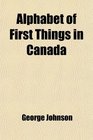 Alphabet of First Things in Canada