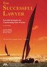 The Successful Lawyer Second Edition Powerful Strategies for Transforming Your Practice