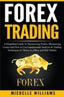 Forex Trading A Simplified Guide To Maximizing Profits Minimizing Losses and How to Use Fundamental Analysis  Trading Techniques to Thrive in a  For Beginners Forex Trading Strategies
