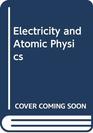 Electricity and Atomic Physics