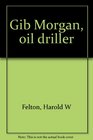 Gib Morgan Oil Driller