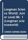 Longman Science World Junior Level Bk 1