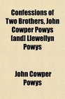 Confessions of Two Brothers John Cowper Powys  Llewellyn Powys