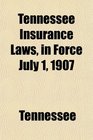 Tennessee Insurance Laws in Force July 1 1907