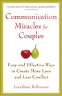 Communication Miracles for Couples Easy and Effective Tools to Create More Love and Less Conflict