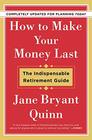 How to Make Your Money Last  Completely Updated for Planning Today The Indispensable Retirement Guide