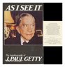 As I see it: The autobiography of J. Paul Getty
