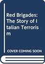 Red Brigades The Story of Italian Terrorism