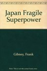 Japan Fragile Superpower