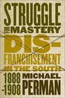 Struggle for Mastery Disfranchisement in the South 18881908
